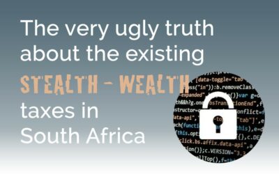 The very ugly truth about the existing stealth-wealth taxes in South Africa